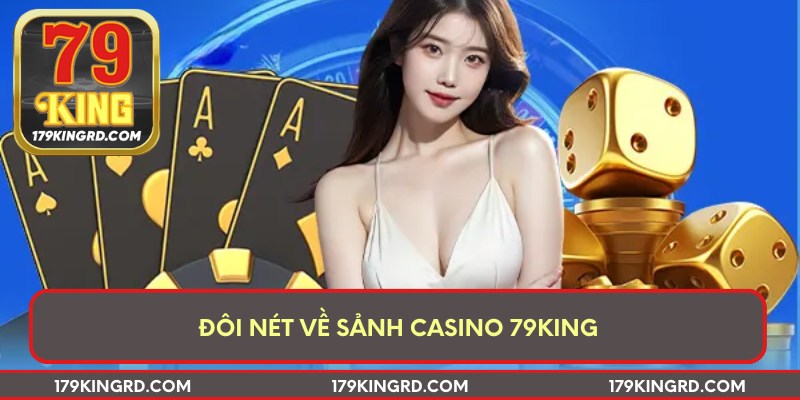 Đôi nét về sảnh Casino 79king