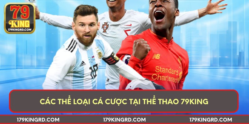 Các thể loại cá cược tại thể thao 79king
