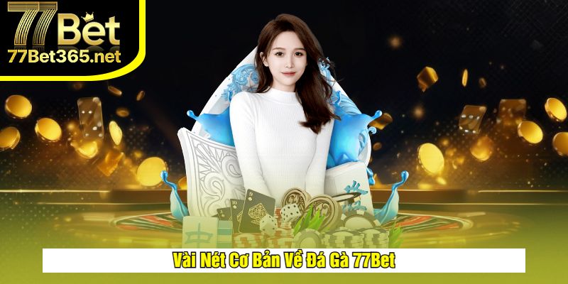 Đôi nét cơ bản về đá gà 77Bet