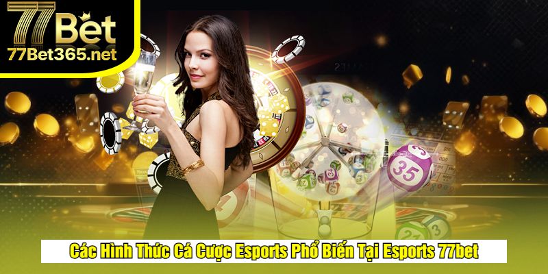 Khám phá các kiểu cá cược Esports 77BET