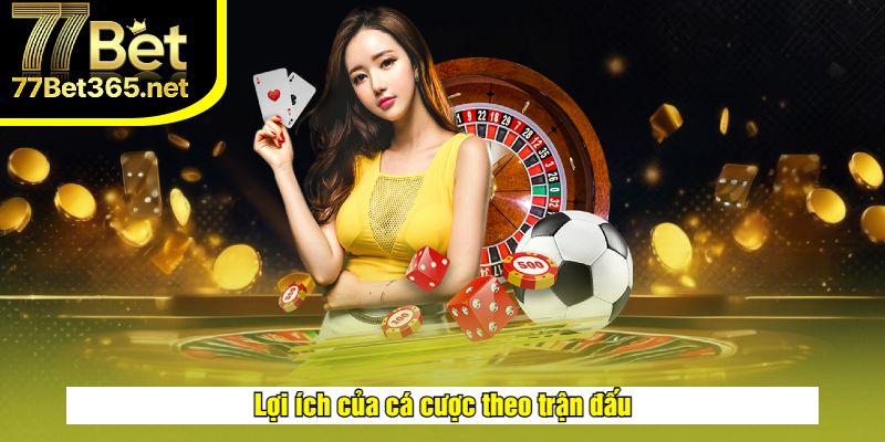 Ưu điểm cá cược theo từng trận đấu