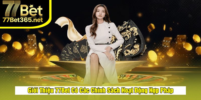 Giới thiệu 77bet một số chính sách hoạt động hợp pháp