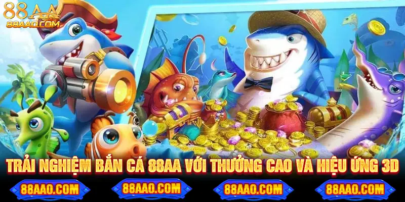Săn cá đổi thưởng 88AA, giải thưởng hấp dẫn mỗi lượt