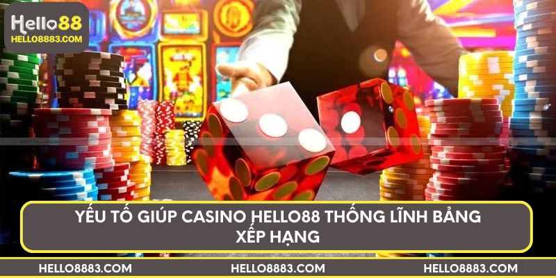 Yếu tố giúp Casino Hello88 thống lĩnh bảng xếp hạng