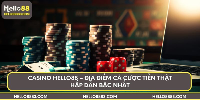 Casino Hello88 – Địa điểm cá cược tiền thật hấp dẫn bậc nhất