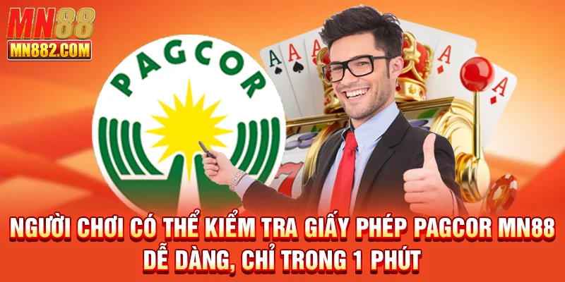 Người chơi có thể kiểm tra giấy phép PAGCOR MN88 dễ dàng, chỉ trong 1 phút