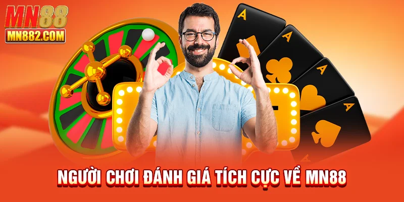 Người chơi đánh giá tích cực về MN88