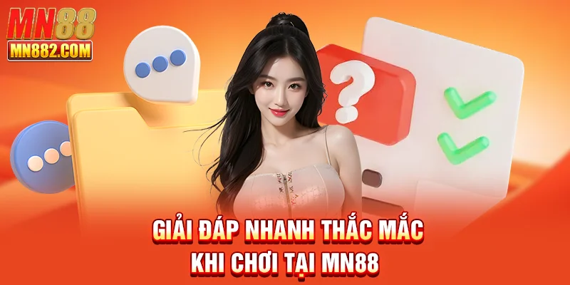 Giải đáp nhanh thắc mắc khi chơi tại MN88