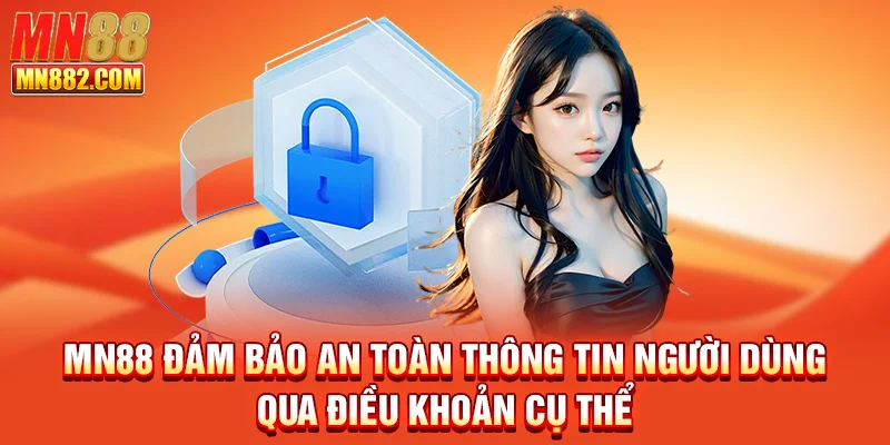 MN88 đảm bảo an toàn thông tin người dùng qua điều khoản cụ thể