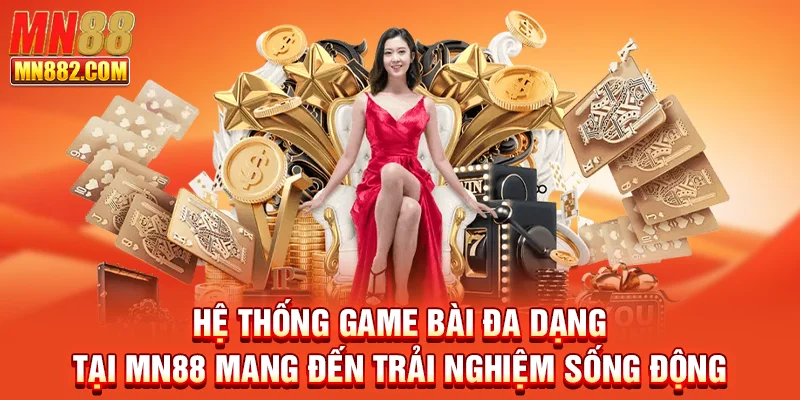 Hệ thống game bài đa dạng tại MN88 mang đến trải nghiệm sống động