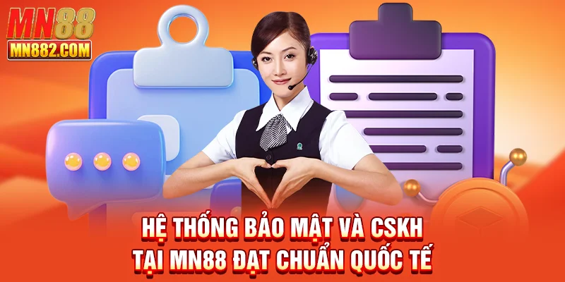 Hệ thống bảo mật và CSKH tại MN88 đạt chuẩn quốc tế