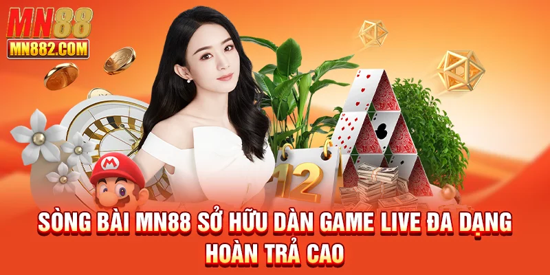 Sòng bài MN88 sở hữu dàn game live đa dạng, hoàn trả cao