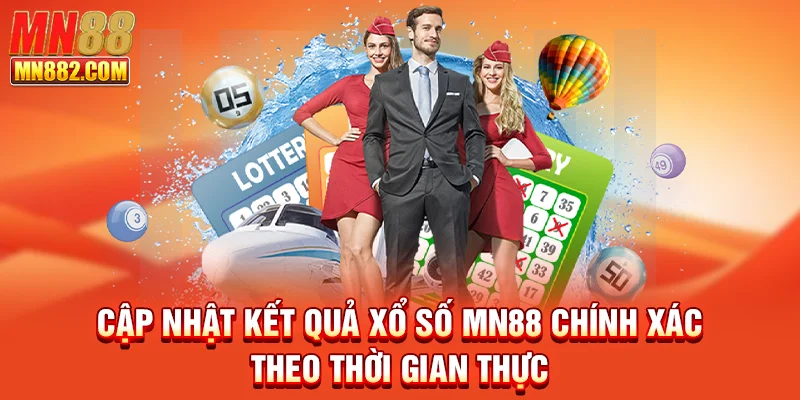 Cập nhật kết quả xổ số MN88 chính xác theo thời gian thực