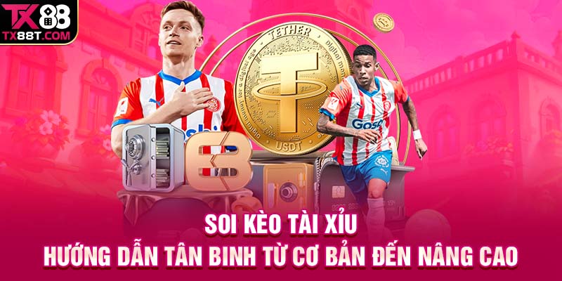 Soi Kèo Tài Xỉu | Hướng Dẫn Newbie Từ Cơ Bản Đến Nâng Cao