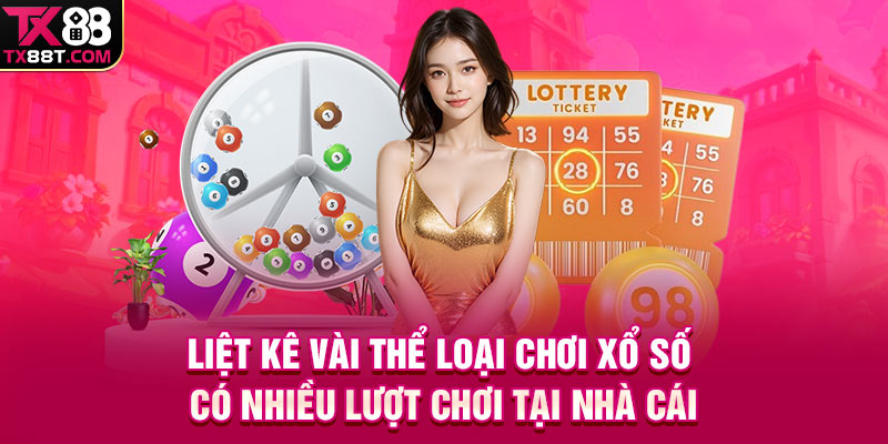 Liệt kê vài thể loại chơi xổ số có nhiều lượt chơi tại nhà cái
